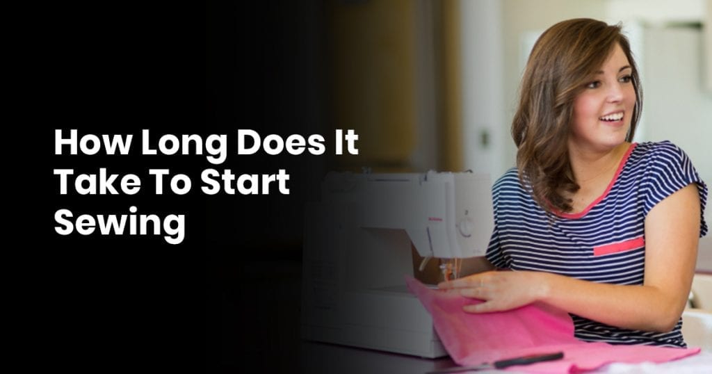 How Long Does It Take To Start Sewing